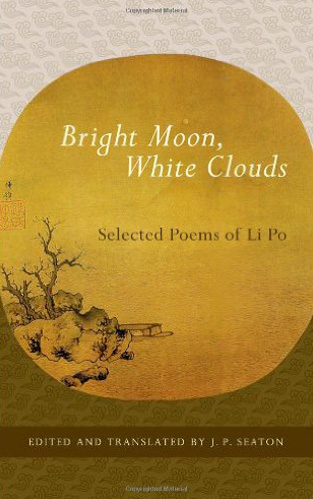  Bright Moon, White Clouds: Selected Poems of Li Po