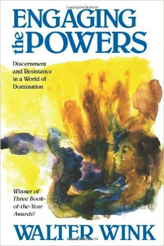 Engaging the Powers: Discernment and Resistance in a World of Domination